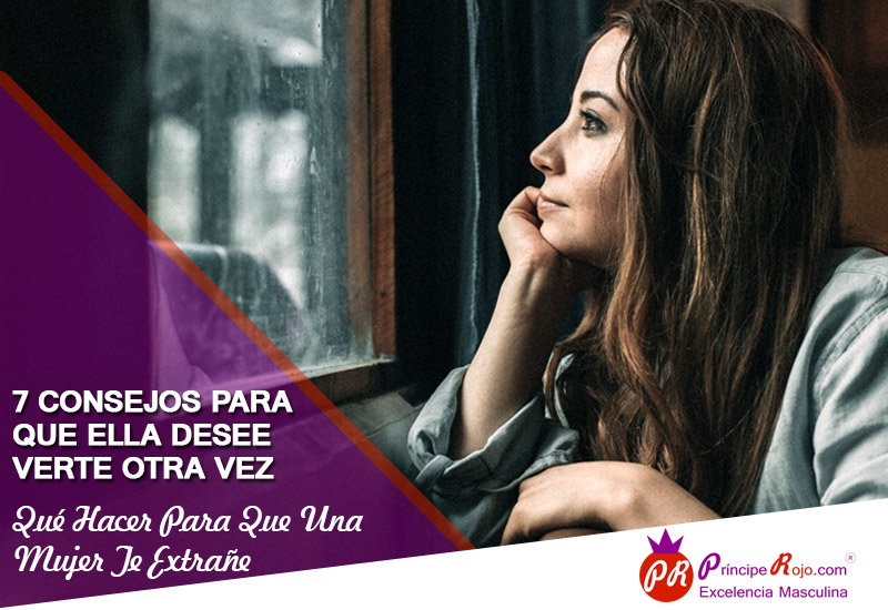 Que Hacer Para Que Una Mujer Te Extrañe – 7 Consejos Para Hacer Que Una Mujer Te Desee Ver Otra Vez